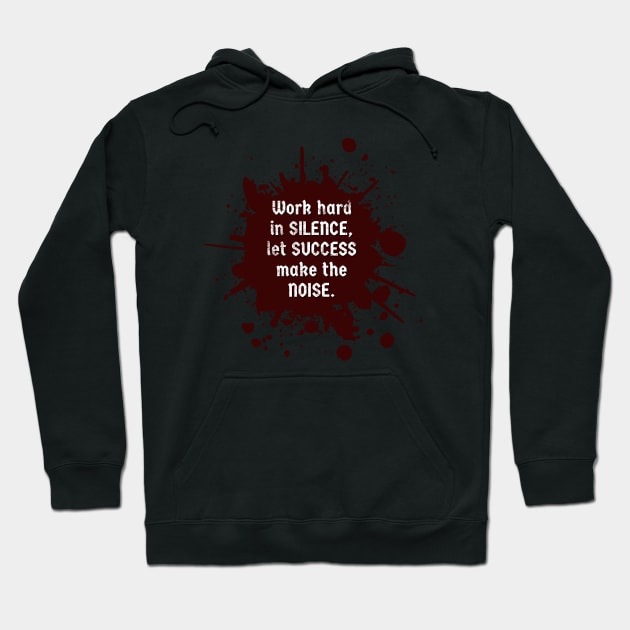 Work hard in SILENCE, let SUCCESS make the NOISE, Motivational Quote Hoodie by JK Mercha